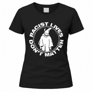 Racist Lives Dont Matter Black Funny Anti Racism Women's T-Shirt