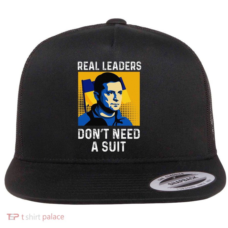 Real Leaders Dont Need A Suit - Support Ukraine Zelensky Flat Bill Trucker Hat