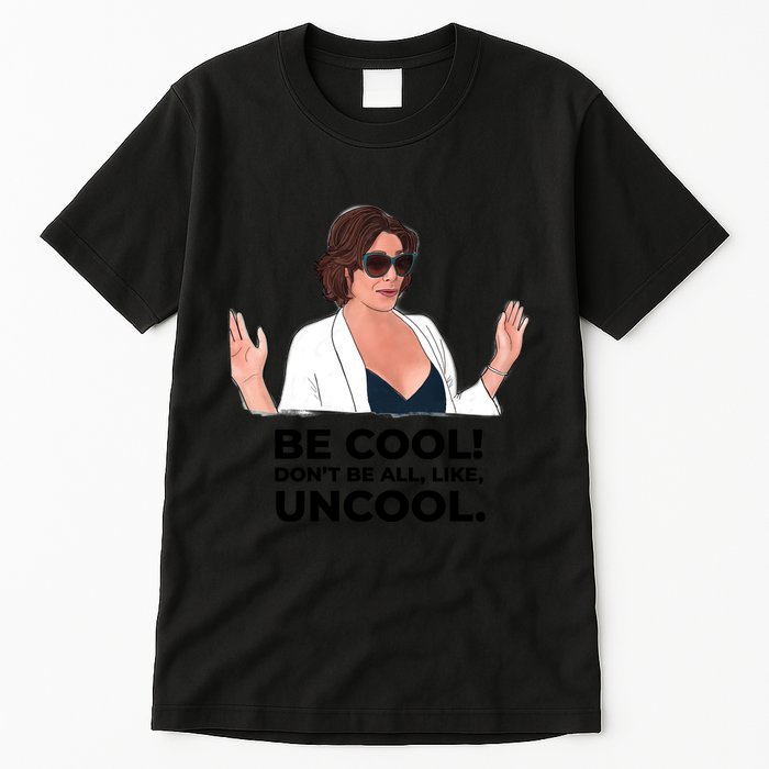 Rhony Luanne De Lesseps Don&Amp;39;T Be All Like Uncool Tall T-Shirt
