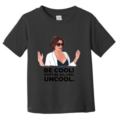 Rhony Luanne De Lesseps Don&Amp;39;T Be All Like Uncool Toddler T-Shirt