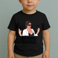 Rhony Luanne De Lesseps Don&Amp;39;T Be All Like Uncool Toddler T-Shirt