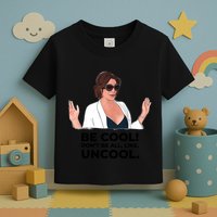 Rhony Luanne De Lesseps Don&Amp;39;T Be All Like Uncool Toddler T-Shirt