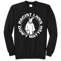 Racist Lives Dont Matter Black Funny Anti Racism. Sweatshirt