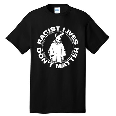 Racist Lives Dont Matter Black Funny Anti Racism. Tall T-Shirt