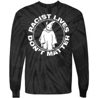 Racist Lives Dont Matter Black Funny Anti Racism. Tie-Dye Long Sleeve Shirt