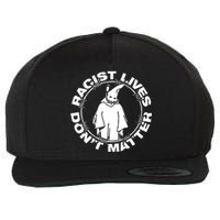 Racist Lives Dont Matter Black Funny Anti Racism. Wool Snapback Cap