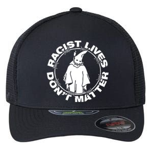 Racist Lives Don't Matter Black Funny Anti Racism Flexfit Unipanel Trucker Cap