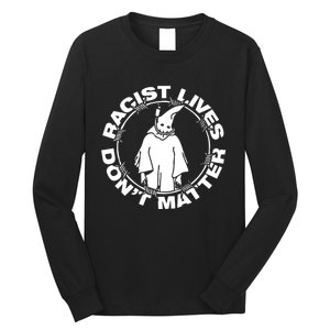 Racist Lives Don't Matter Black Funny Anti Racism Long Sleeve Shirt