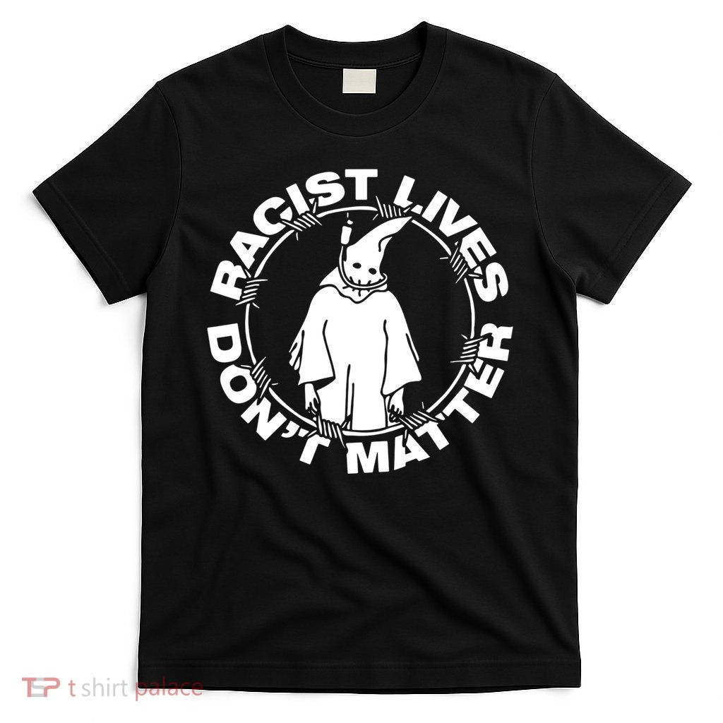 Racist Lives Don't Matter Black Funny Anti Racism T-Shirt