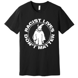 Racist Lives Don't Matter Black Funny Anti Racism Premium T-Shirt