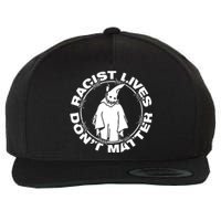 Racist Lives Don't Matter Black Funny Anti Racism Wool Snapback Cap