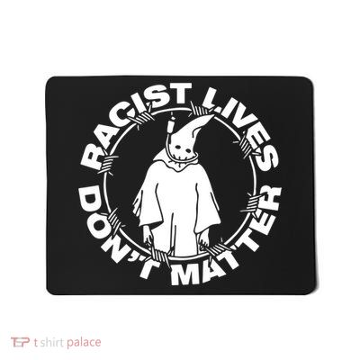 Racist Lives Dont Matter Funny Racism Mousepad