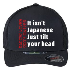 Racist Lives Don’t Matter Gift It Isn't Japanese Tilt Your Head Gift Flexfit Unipanel Trucker Cap