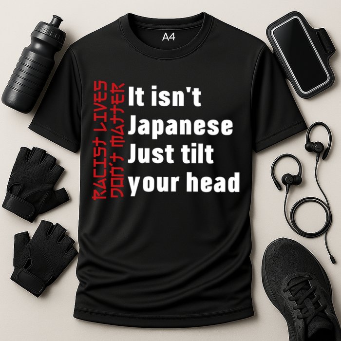 Racist Lives Don’t Matter Gift It Isn't Japanese Tilt Your Head Gift Cooling Performance Crew T-Shirt