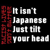 Racist Lives Don’t Matter Gift It Isn't Japanese Tilt Your Head Gift Cooling Performance Crew T-Shirt