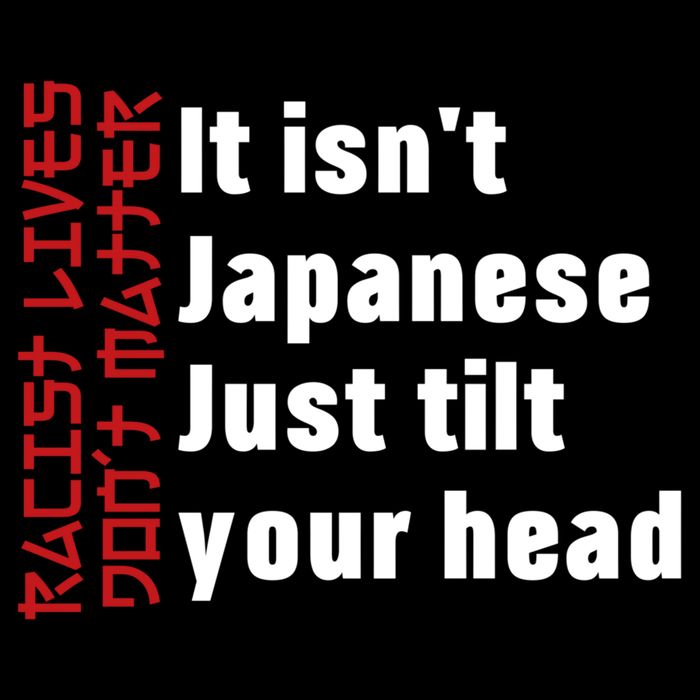 Racist Lives Don’t Matter Gift It Isn't Japanese Tilt Your Head Gift Cooling Performance Crew T-Shirt