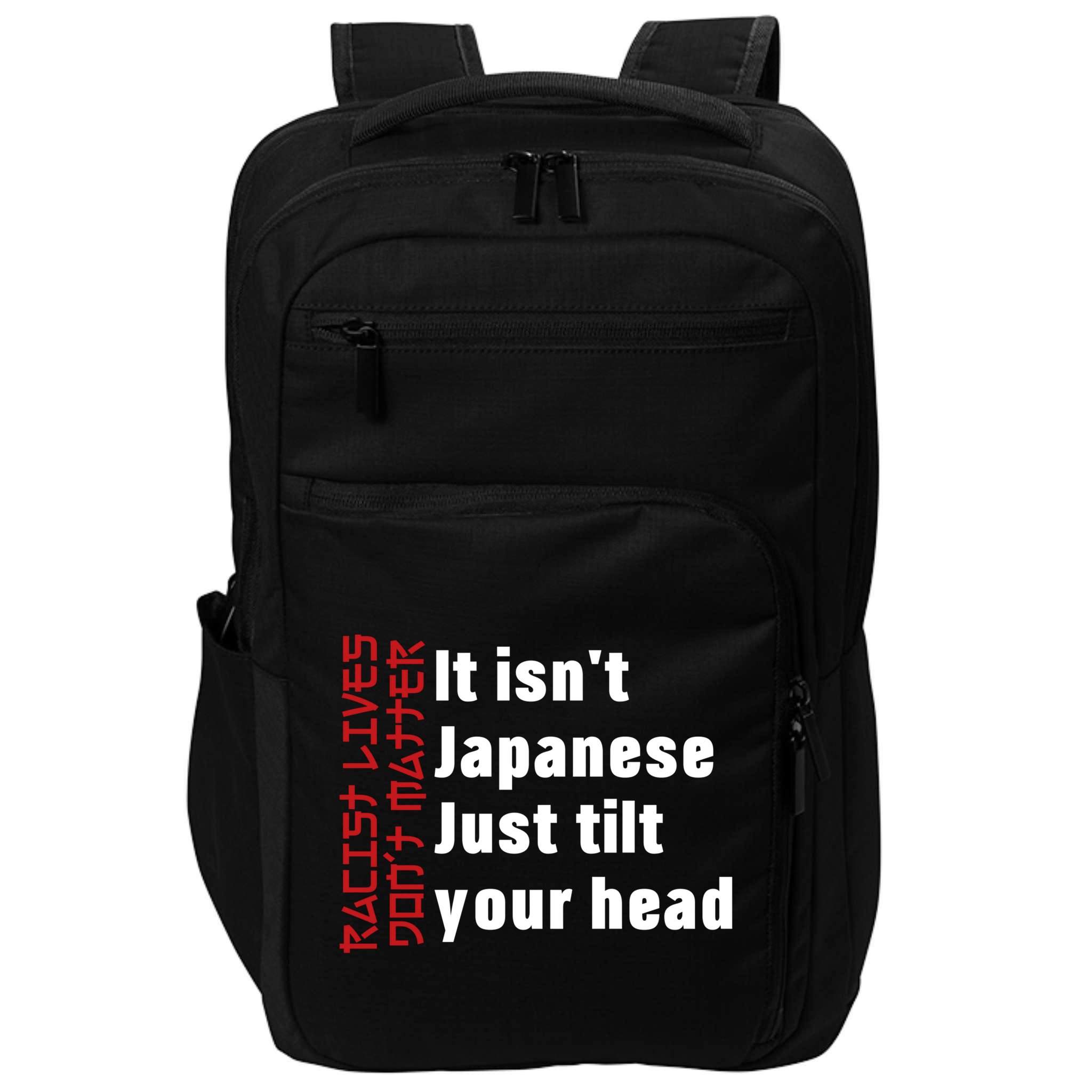 Racist Lives Don’t Matter Gift It Isn't Japanese Tilt Your Head Gift Impact Tech Backpack