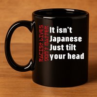 Racist Lives Don’t Matter Gift It Isn't Japanese Tilt Your Head Gift 11oz C Handle Ceramic Mug