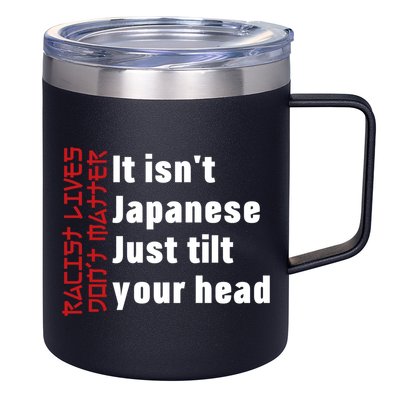 Racist Lives Don’t Matter Gift It Isn't Japanese Tilt Your Head Gift 12oz Stainless Steel Coffee Mug