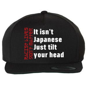 Racist Lives Don’t Matter Gift It Isn't Japanese Tilt Your Head Gift Wool Snapback Cap