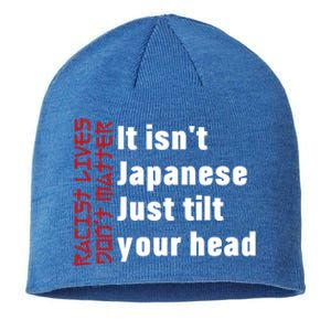 Racist Lives Don’t Matter Gift It Isn't Japanese Tilt Your Head Gift Sustainable Beanie