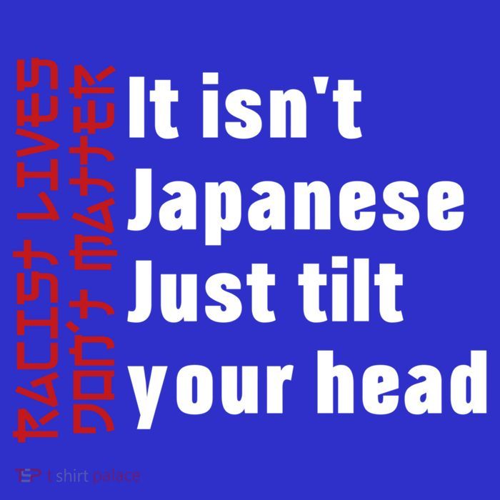Racist Lives Don’t Matter Gift It Isn't Japanese Tilt Your Head Gift 16 in Basic Backpack