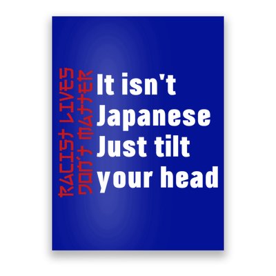 Racist Lives Don’t Matter Gift It Isn't Japanese Tilt Your Head Gift Poster