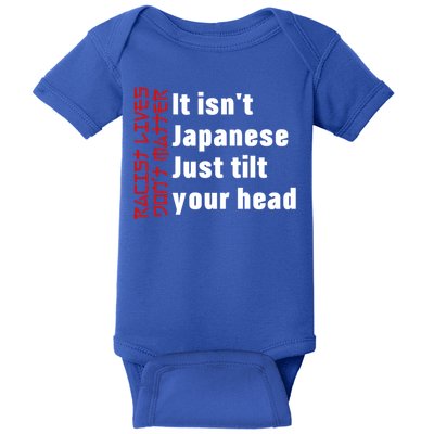 Racist Lives Don’t Matter Gift It Isn't Japanese Tilt Your Head Gift Baby Bodysuit