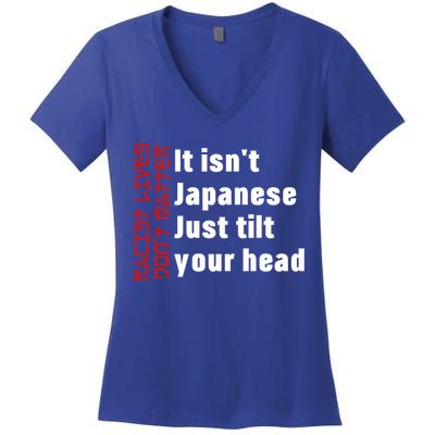 Racist Lives Don’t Matter Gift It Isn't Japanese Tilt Your Head Gift Women's V-Neck T-Shirt