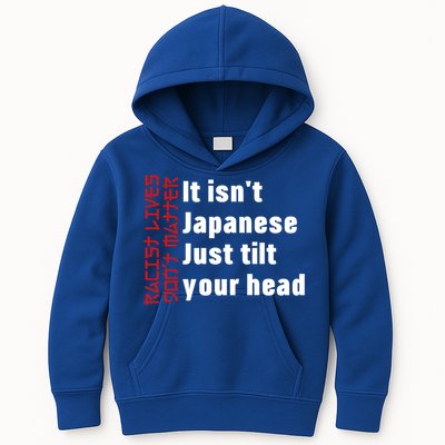 Racist Lives Don’t Matter Gift It Isn't Japanese Tilt Your Head Gift Kids Hoodie