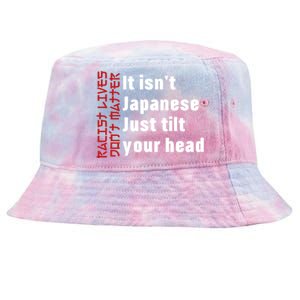 Racist Lives Don’t Matter Gift It Isn't Japanese Tilt Your Head Gift Tie-Dyed Bucket Hat