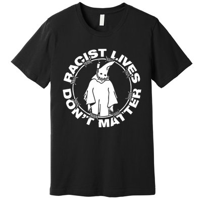 Racist Lives Dont Matter Black Funny Anti Racism Premium T-Shirt