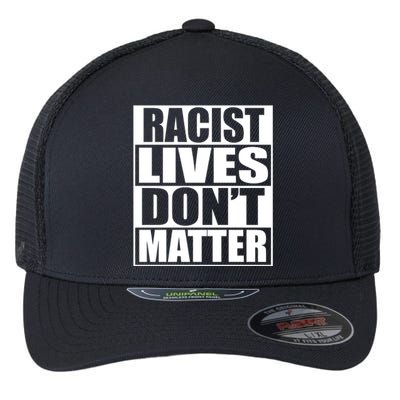 Racist Lives Don't Matter Flexfit Unipanel Trucker Cap