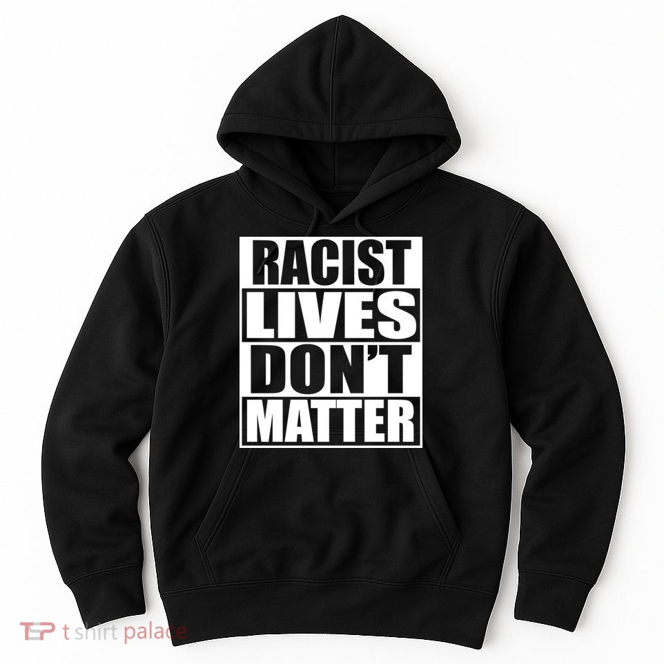 Racist Lives Don't Matter Hoodie