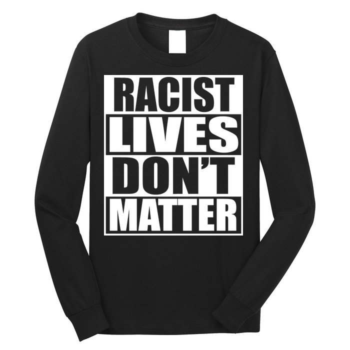 Racist Lives Don't Matter Long Sleeve Shirt