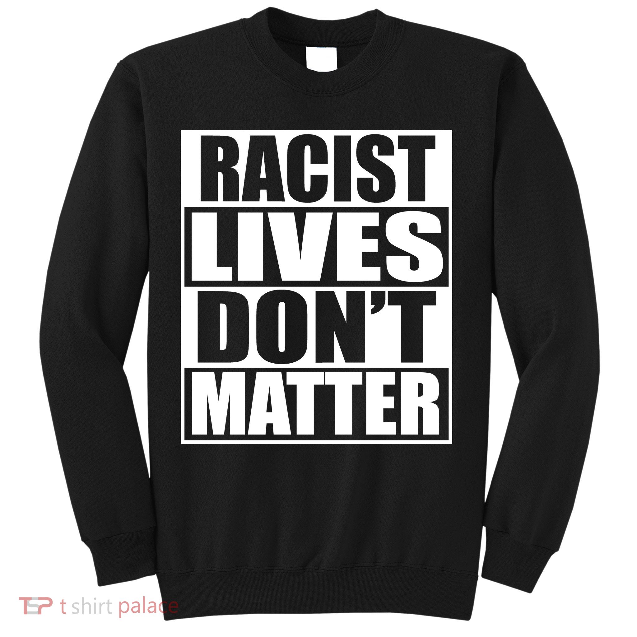 Racist Lives Don't Matter Sweatshirt