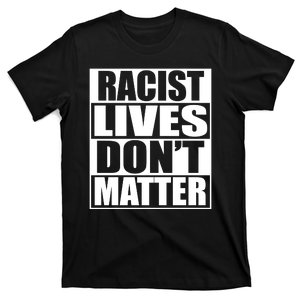 Racist Lives Don't Matter T-Shirt