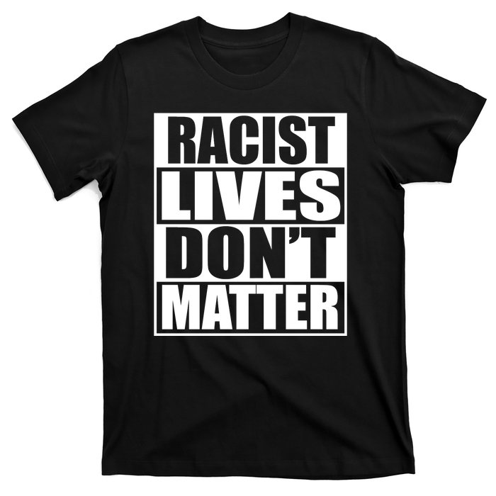 Racist Lives Don't Matter T-Shirt