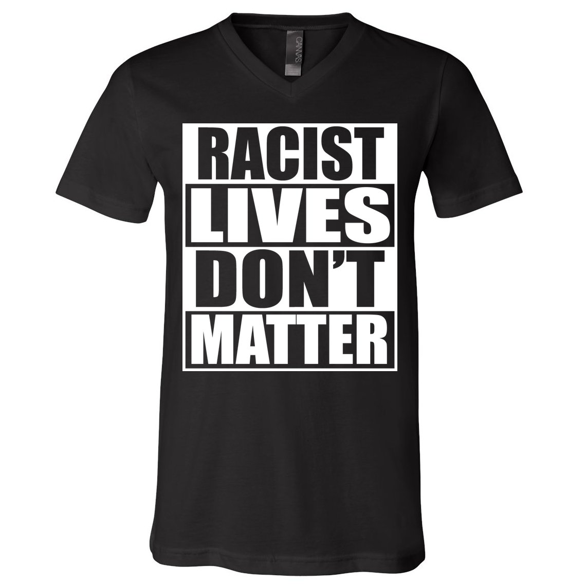 Racist Lives Don't Matter V-Neck T-Shirt