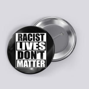 Racist Lives Don't Matter Button