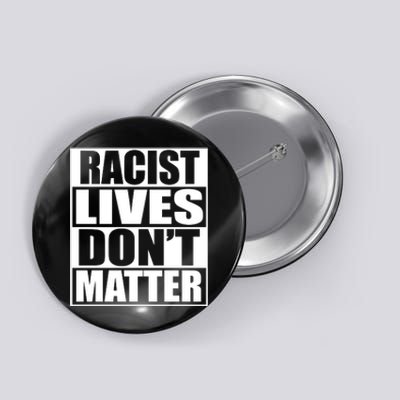 Racist Lives Don't Matter Button