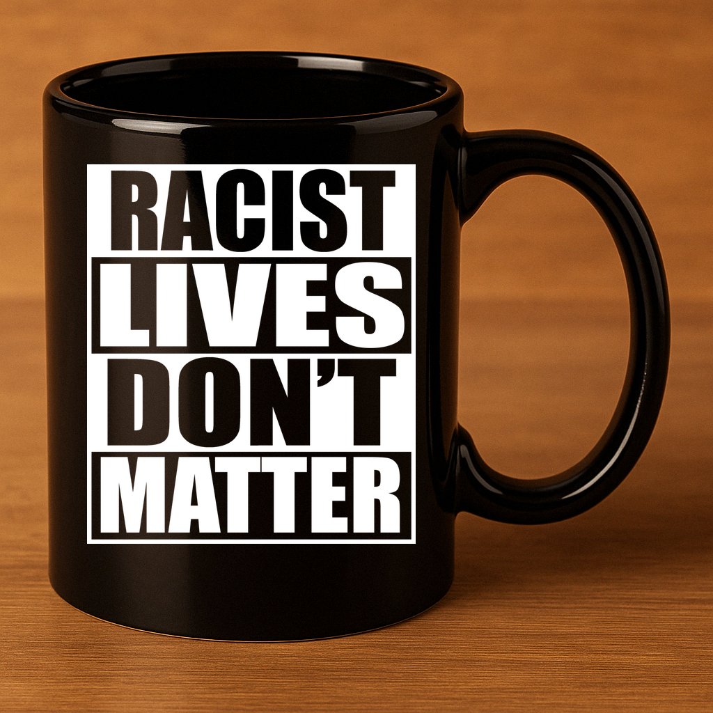 Racist Lives Don't Matter 11oz C Handle Ceramic Mug