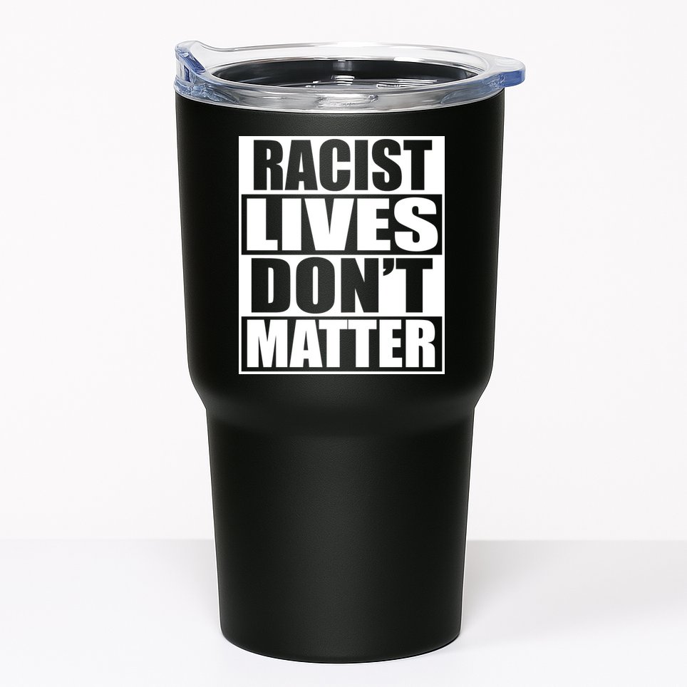 Racist Lives Don't Matter Tumbler