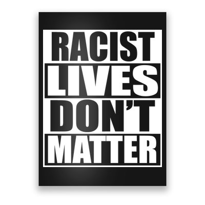 Racist Lives Don't Matter Poster