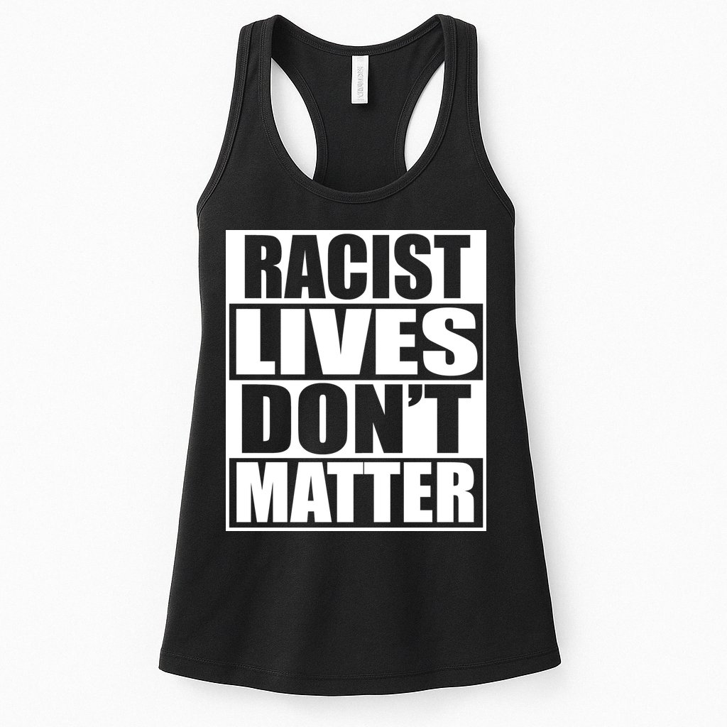 Racist Lives Don't Matter Womens Tank Top