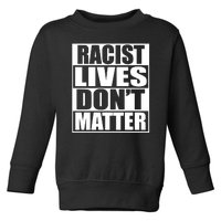 Racist Lives Don't Matter Toddler Sweatshirt