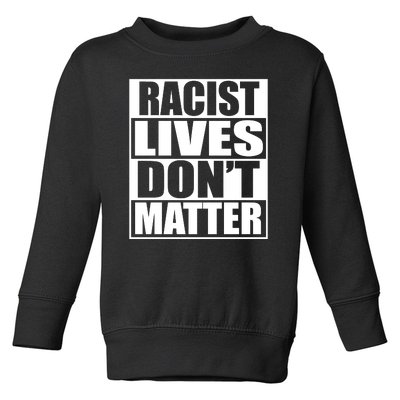 Racist Lives Don't Matter Toddler Sweatshirt