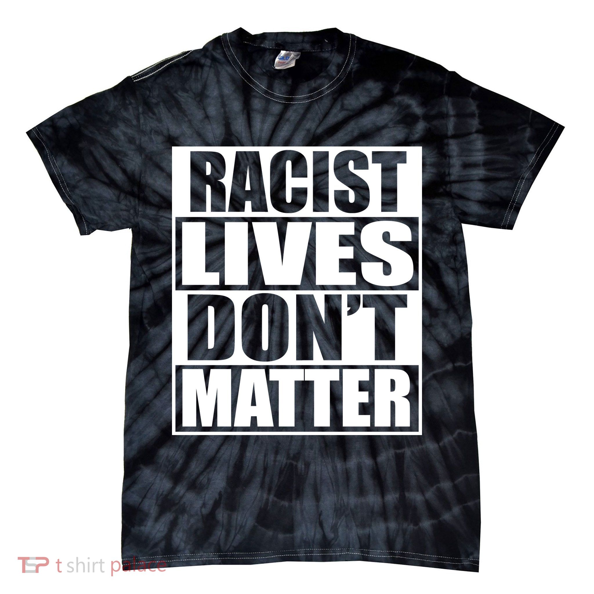 Racist Lives Don't Matter Tie-Dye T-Shirt