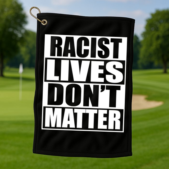 Racist Lives Don't Matter Golf Towel