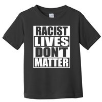 Racist Lives Don't Matter Toddler T-Shirt